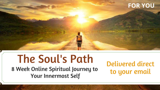 The SOUL'S PATH - 8 Week Online Journey to Your Inner Most Self